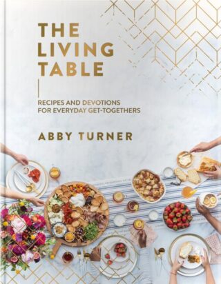 9781644548493 Living Table : Recipes And Devotions For Everyday Get-Togethers