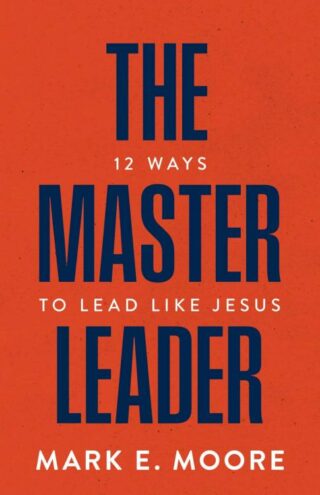 9781970102758 Master Leader : 12 Ways To Lead Like Jesus