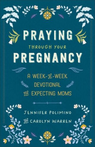 9780800746018 Praying Through Your Pregnancy