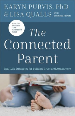 9780736978927 Connected Parent : Real-Life Strategies For Building Trust And Attachment