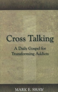 9781885904843 Cross Talking : A Daily Gospel For Transforming Addicts