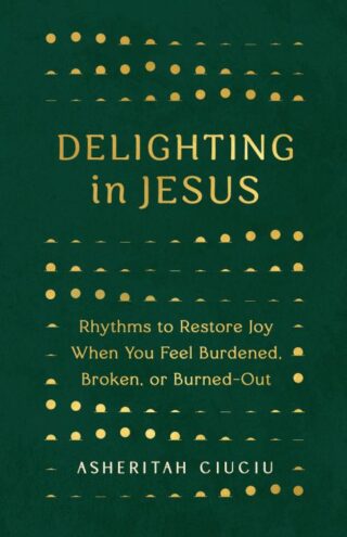 9780802419507 Delighting In Jesus: Rhythms To Restore Joy When You Feel Broken Bored Or B