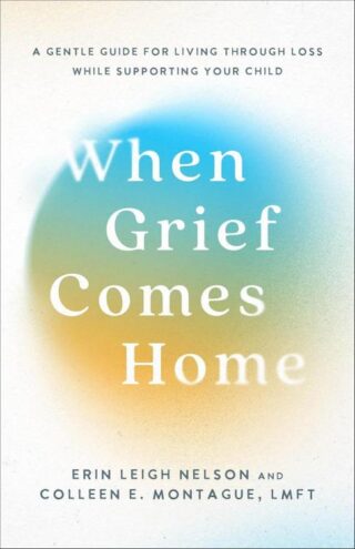 9781540904065 When Grief Comes Home