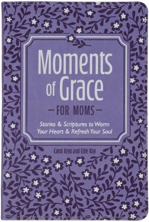 9781639528943 Moments of Grace for Moms: Stories & Scriptures to Warm Your Heart & Refresh You