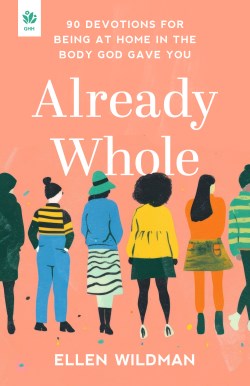 9781640703971 Already Whole : 90 Devotions For Being At Home In The Body God Gave You