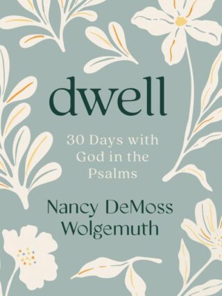 9780802466419 Dwell : 30 Days With God In The Psalms: (Revised)