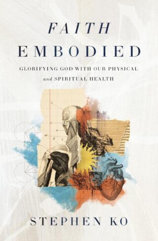 9780310151692 Faith Embodied : Glorifying God With Our Physical And Spiritual Health