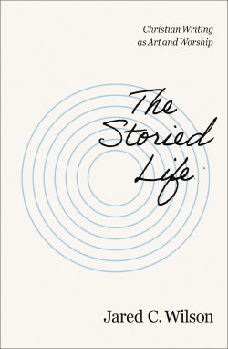 9780310155737 Storied Life : Christian Writing As Art And Worship