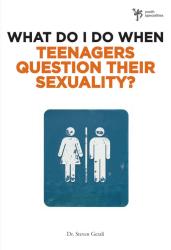 9780310291985 What Do I Do When Teenagers Question Their Sexuality