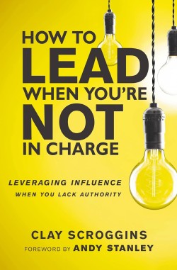 9780310536963 How To Lead When Youre Not In Charge