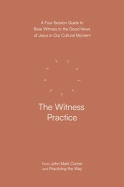9780593603413 Witness Practice : A Four-Session Guide To Bear Witness To The Good News Of