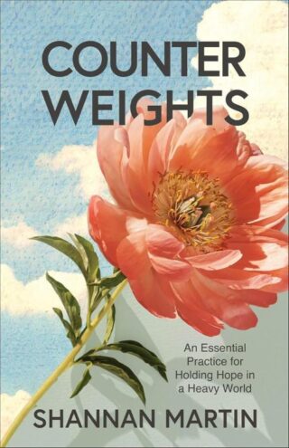 9780800740887 Counterweights : An Essential Practice For Holding Hope In A Heavy World