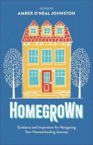 9780800747138 Homegrown : Guidance And Inspiration For Navigating Your Homeschooling Jour