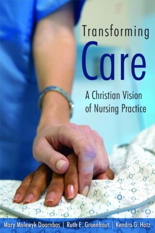 9780802828743 Transforming Care : A Christian Vision Of Nursing Practice