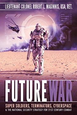 9780996409575 Future War : Super Soldiers Terminators Cyberspace And The National Securit