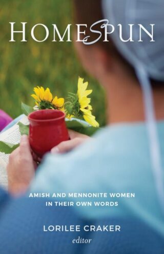 9781513803166 Homespun : Amish And Mennonite Women In Their Own Words