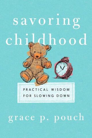 9781514011164 Savoring Childhood : Practical Wisdom For Slowing Down