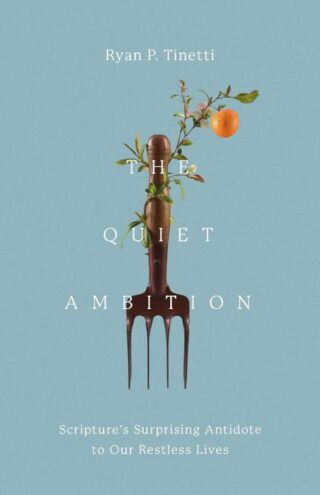 9781514011898 Quiet Ambition : Scripture's Surprising Antidote To Our Restless Lives