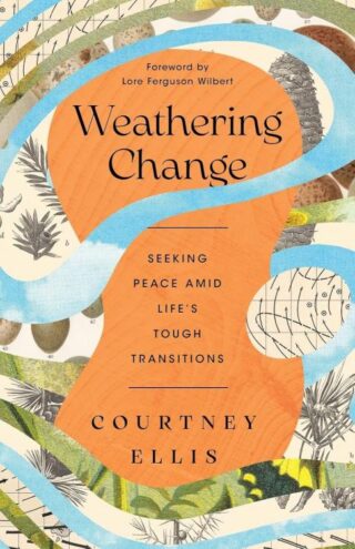 9781514012826 Weathering Change : Seeking Peace Amid Life s Tough Transitions