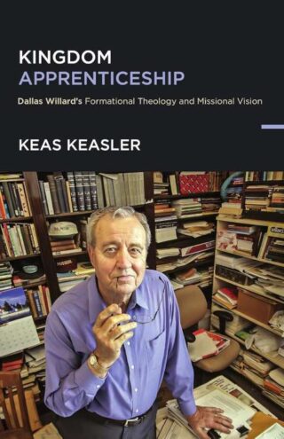 9781514012840 Kingdom Apprenticeship : Dallas Willard's Formational Theology And Missiona