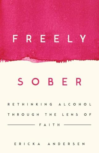 9781514013366 Freely Sober : Rethinking Alcohol Through The Lens Of Faith