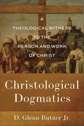 9781540967510 Christological Dogmatics : A Theological Witness To The Person And Work Of