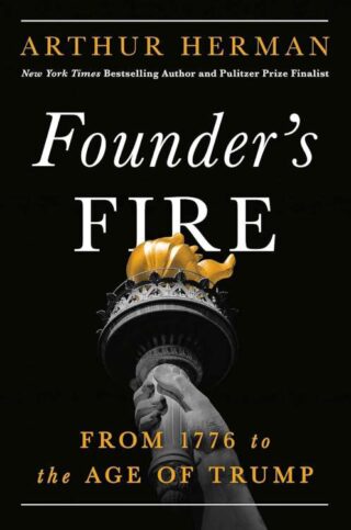9781546011293 Founders Fire : From 1776 To The Age Of Trump