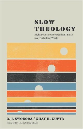 9781587436437 Slow Theology : Eight Practices For Resilient Faith In A Turbulent World