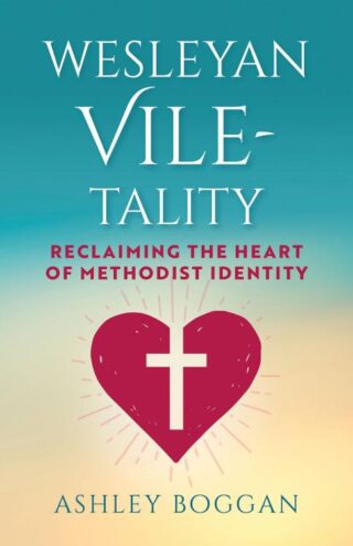 9781791039417 Wesleyan VileTality : Reclaiming The Heart Of Methodist Identity